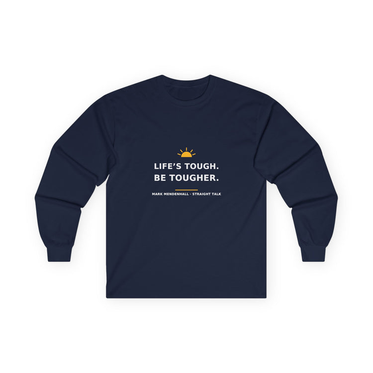 Life’s Tough. Be Tougher. — Long-Sleeve Tee