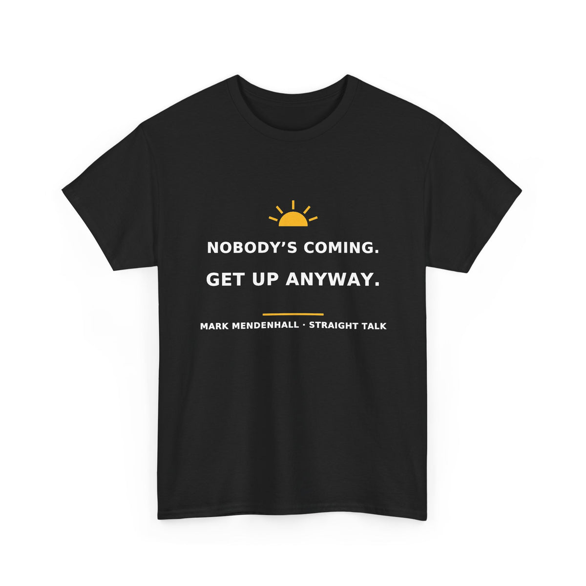 Nobody's Coming. Get Up Anyway. — Unisex Tee