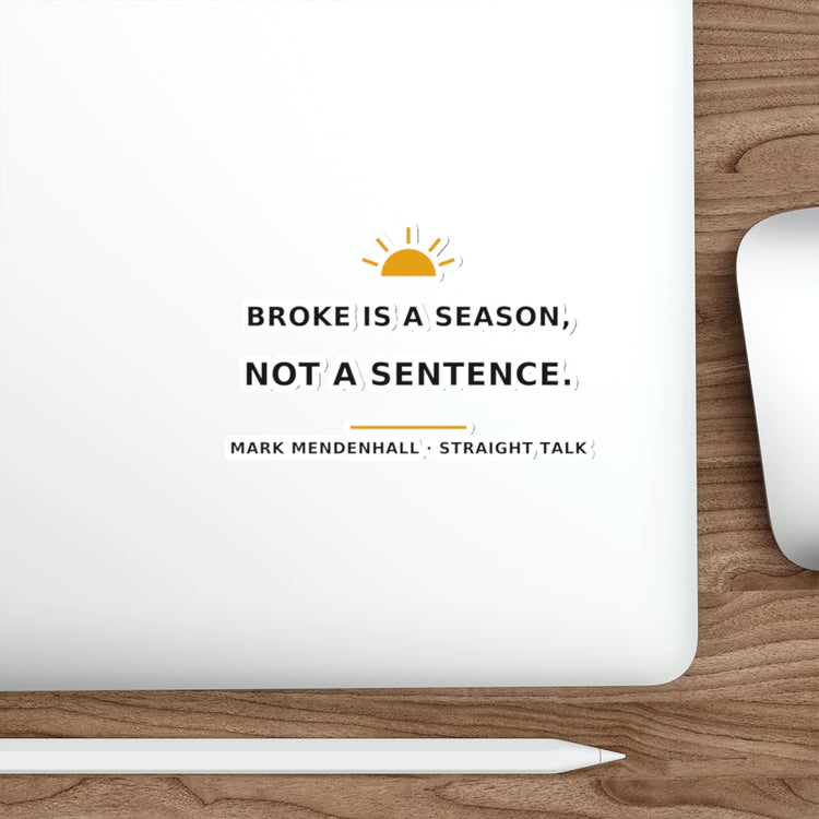 Broke Is a Season, Not a Sentence — Die-Cut Sticker
