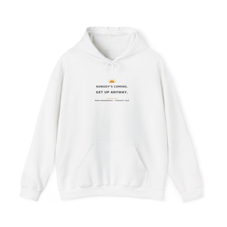 Nobody's Coming. Get Up Anyway. — Hoodie