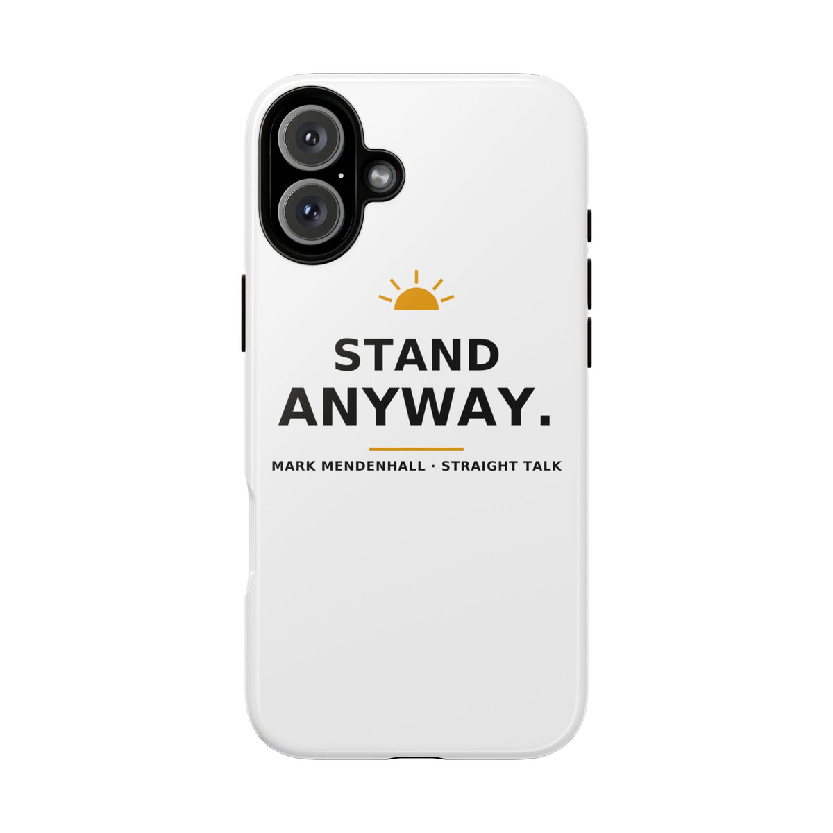 Stand Anyway — Phone Case