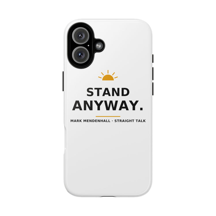 Stand Anyway — Phone Case