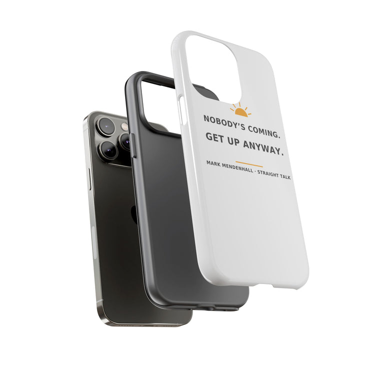 Nobody's Coming. Get Up Anyway. — Phone Case