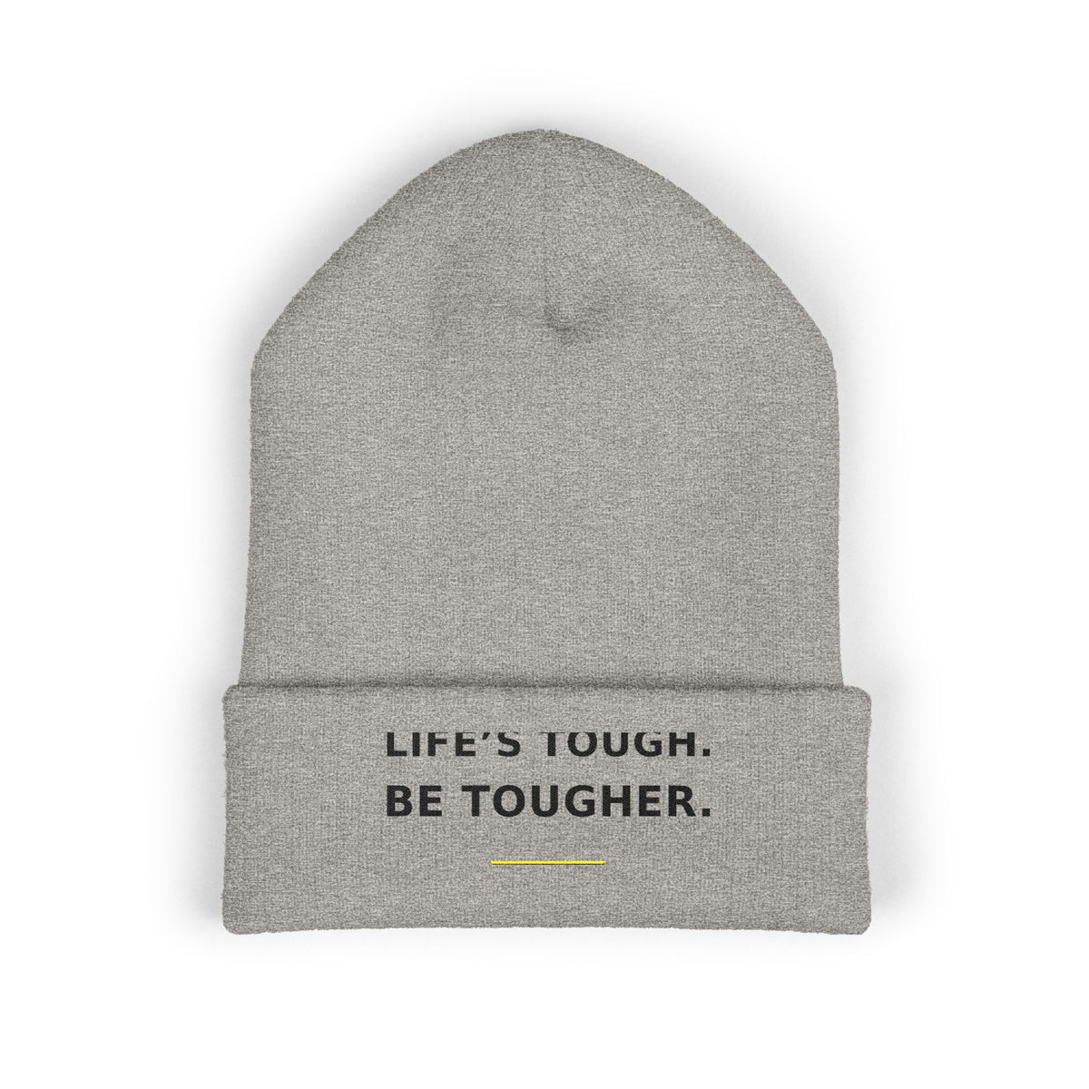 Life's Tough. Be Tougher. — Beanie