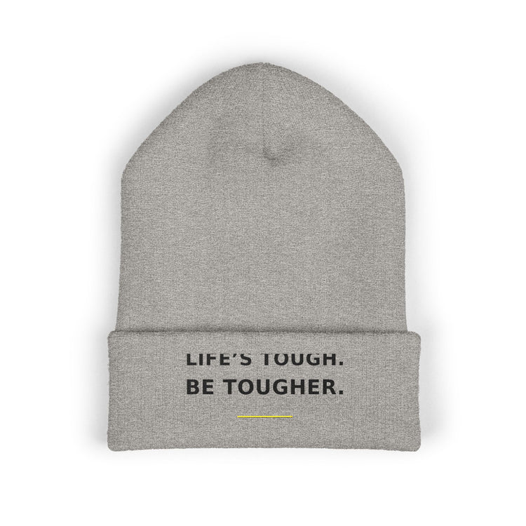 Life's Tough. Be Tougher. — Beanie