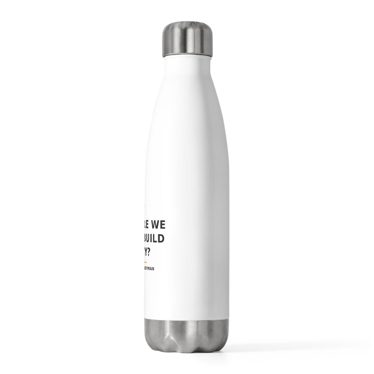 What Are We Gonna Build Today? — Water Bottle