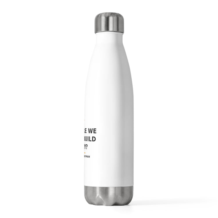 What Are We Gonna Build Today? — Water Bottle