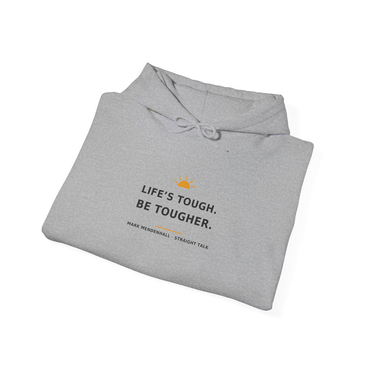 Life’s Tough. Be Tougher. — Hoodie