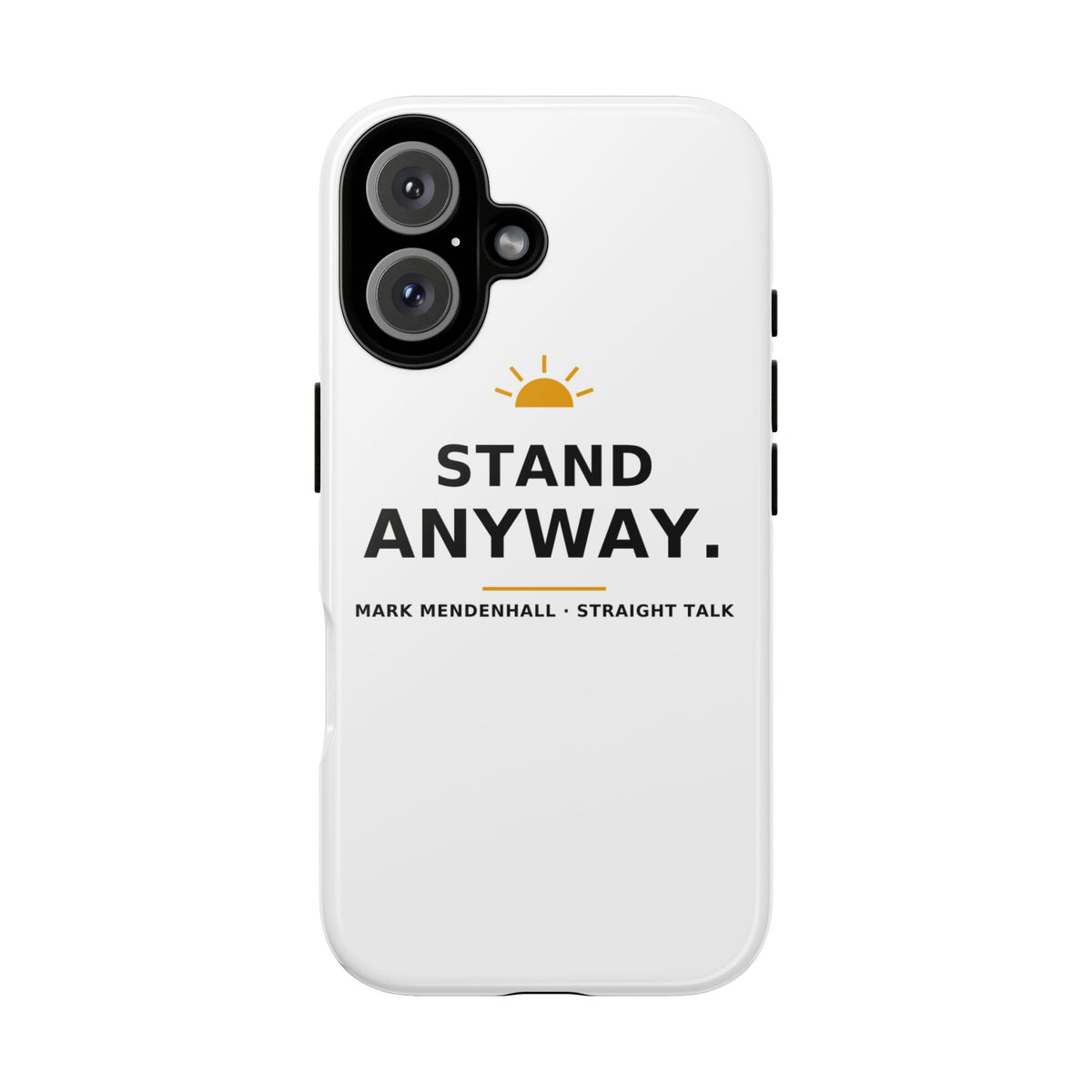 Stand Anyway — Phone Case