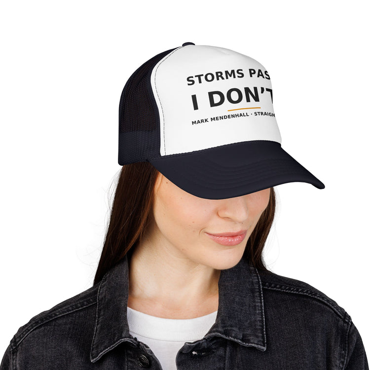 Storms Pass. I Don't. — Trucker Cap