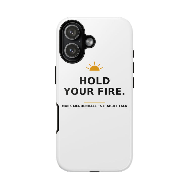 Hold Your Fire — Phone Case
