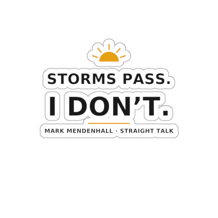 Storms Pass. I Don't. — Die-Cut Sticker