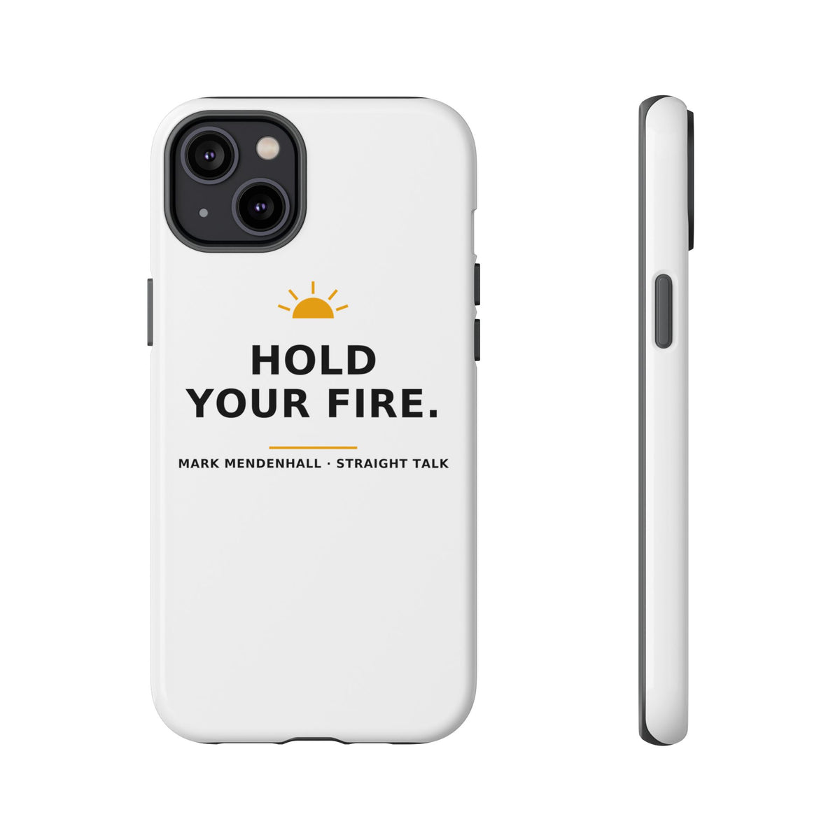 Hold Your Fire — Phone Case