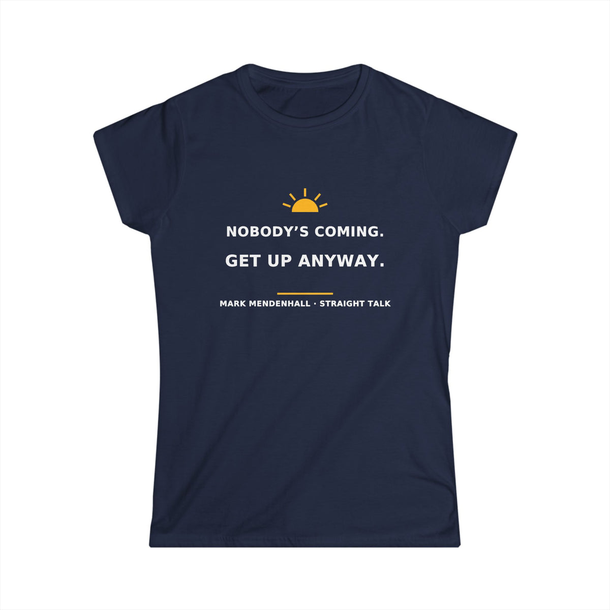 Nobody’s Coming. Get Up Anyway. — Women’s Tee