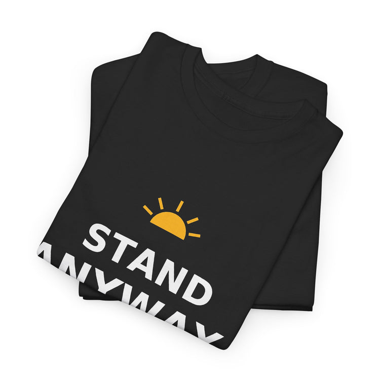 Stand Anyway — Unisex Tee