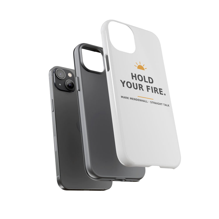 Hold Your Fire — Phone Case