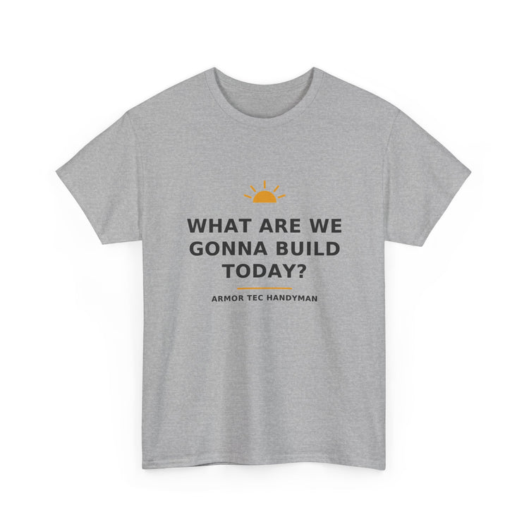 What Are We Gonna Build Today? — Unisex Tee