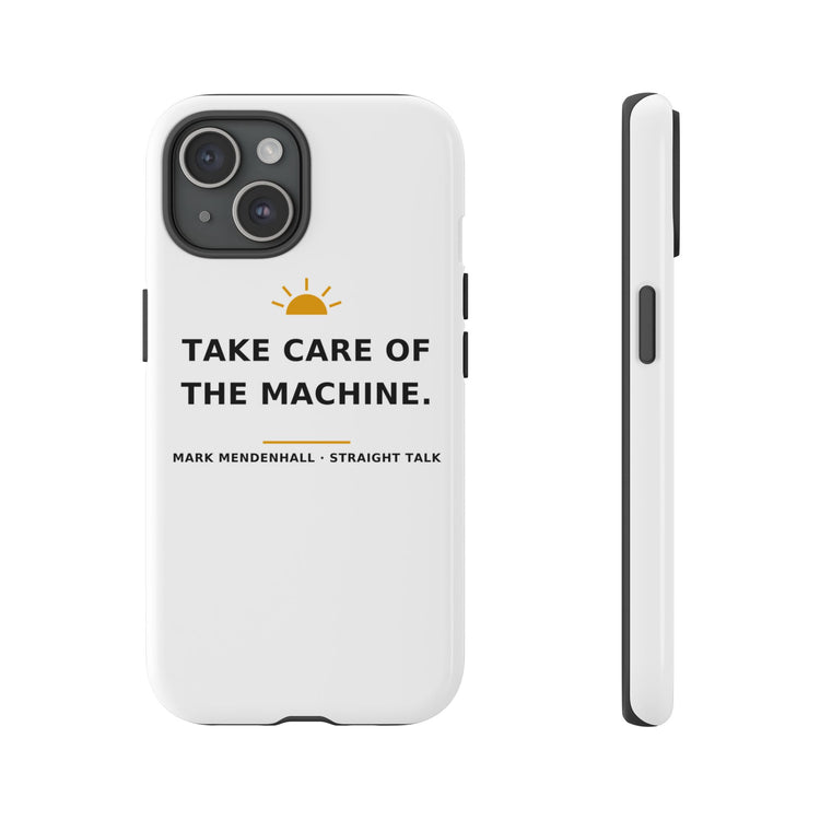 Take Care of the Machine — Phone Case