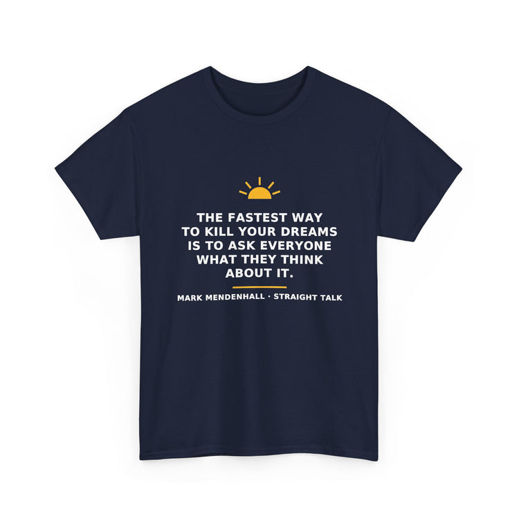 The Fastest Way to Kill Your Dreams — Unisex Tee