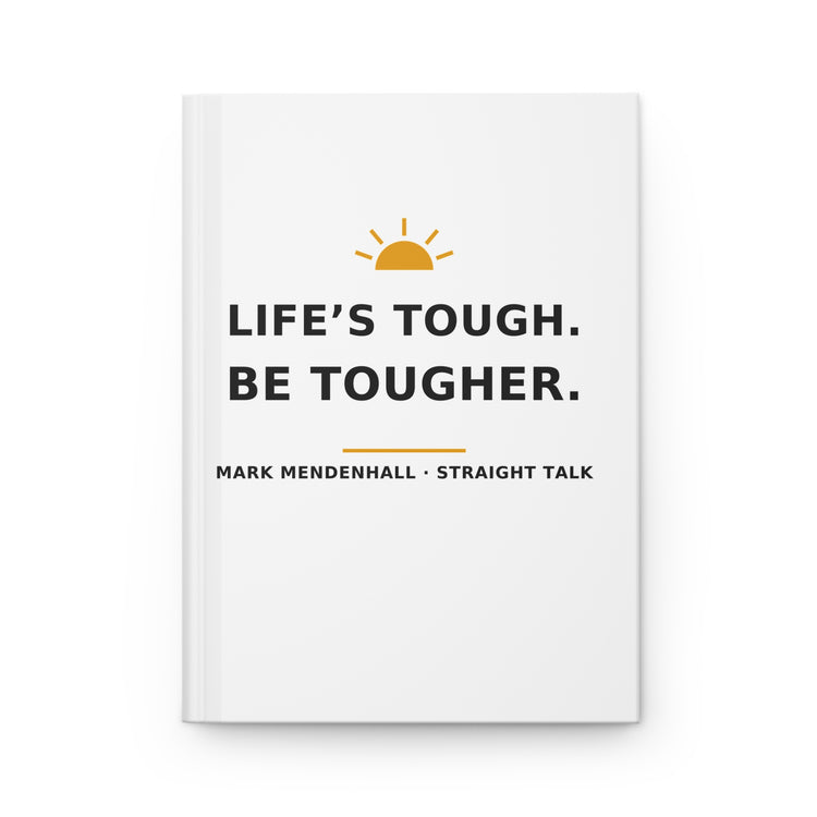 Life's Tough. Be Tougher. — Hardcover Journal