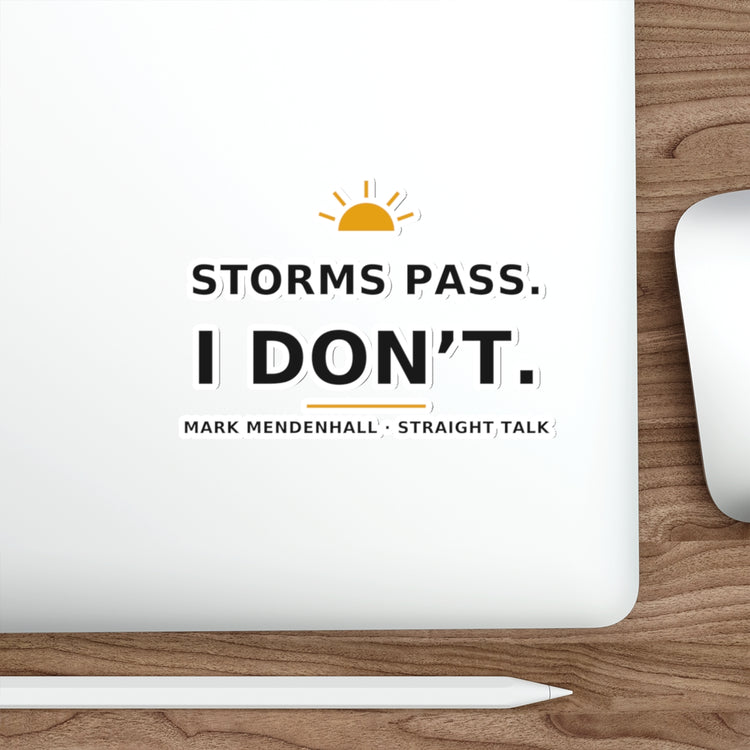 Storms Pass. I Don't. — Die-Cut Sticker