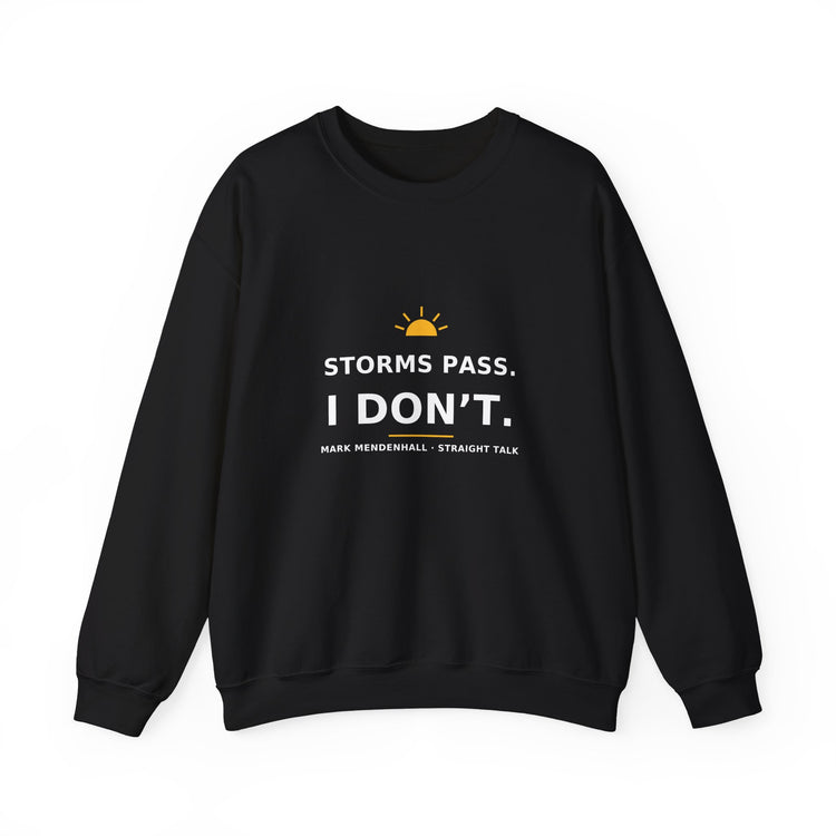 Storms Pass. I Don’t. — Crewneck Sweatshirt