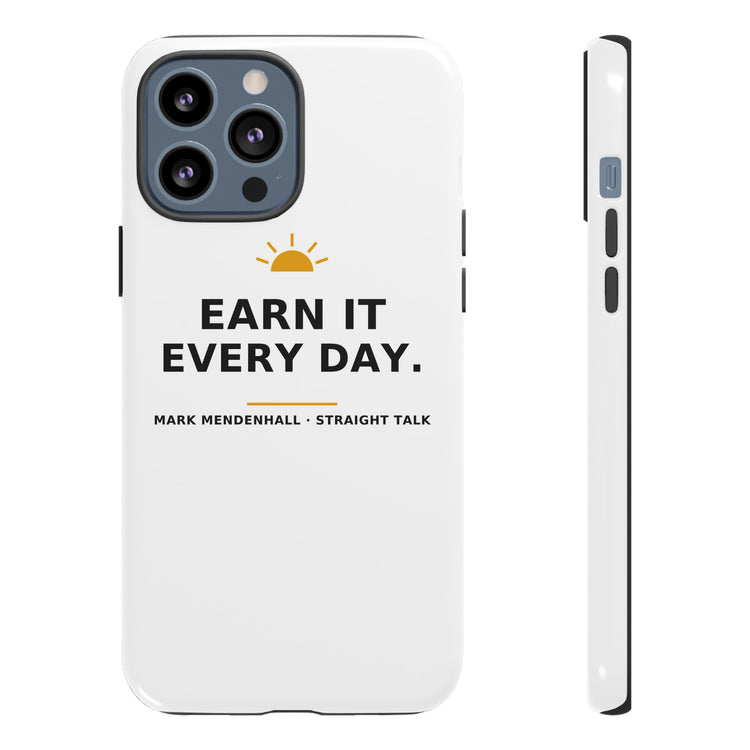 Earn It Every Day — Phone Case