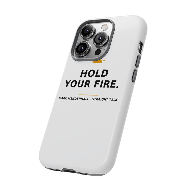 Hold Your Fire — Phone Case