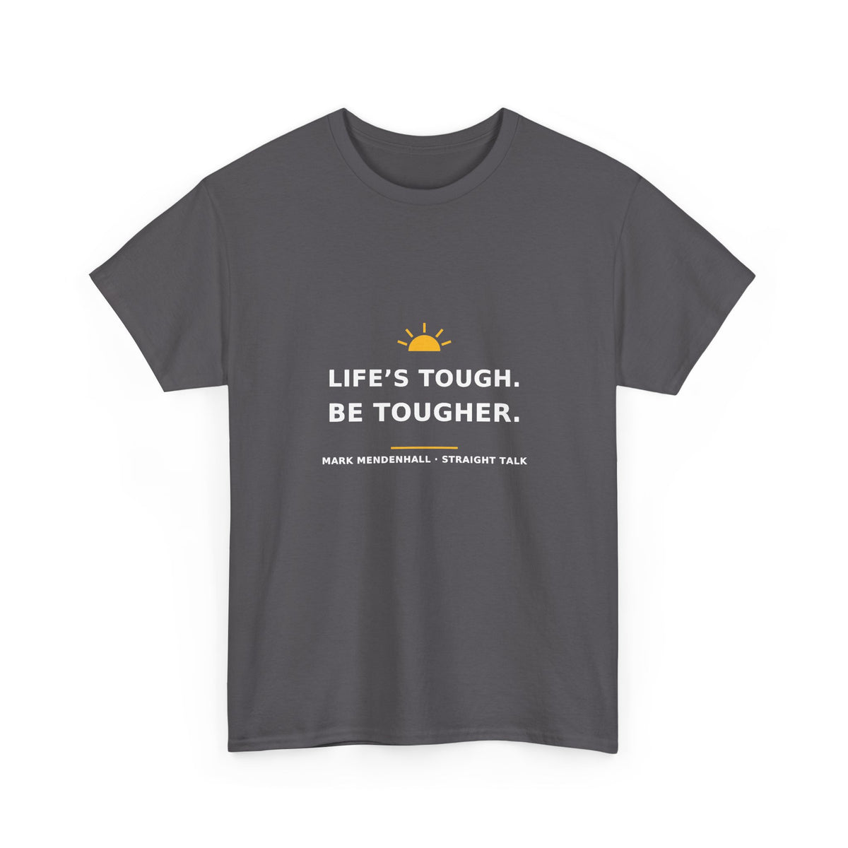Life’s Tough. Be Tougher. — Unisex Tee
