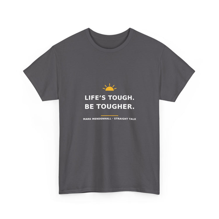 Life’s Tough. Be Tougher. — Unisex Tee