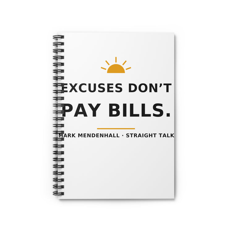 Excuses Don't Pay Bills — Spiral Notebook