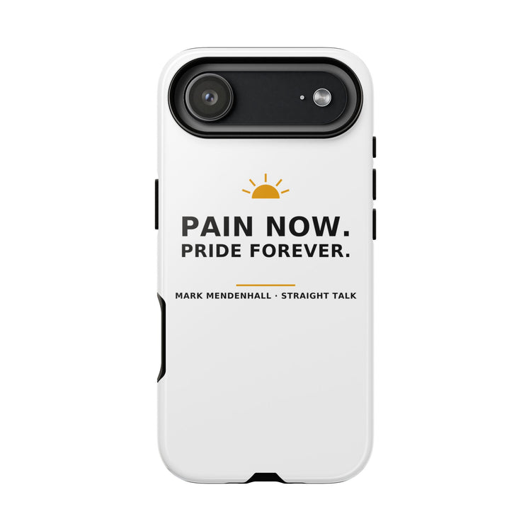 Pain Now. Pride Forever. — Phone Case