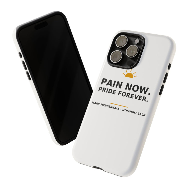 Pain Now. Pride Forever. — Phone Case