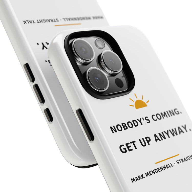 Nobody's Coming. Get Up Anyway. — Phone Case