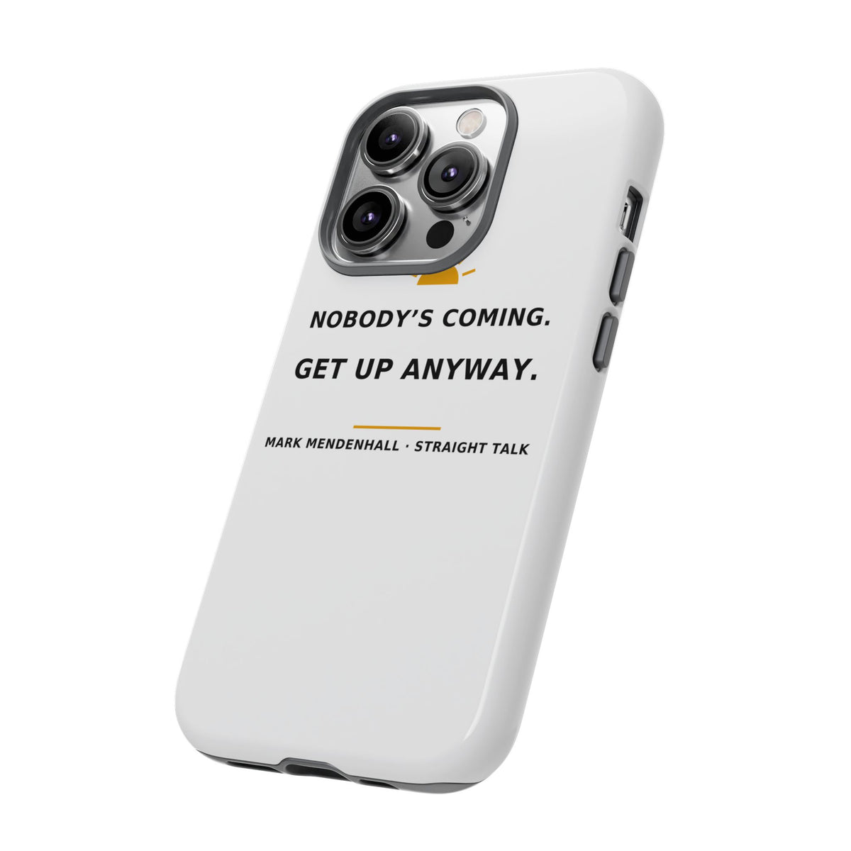 Nobody's Coming. Get Up Anyway. — Phone Case