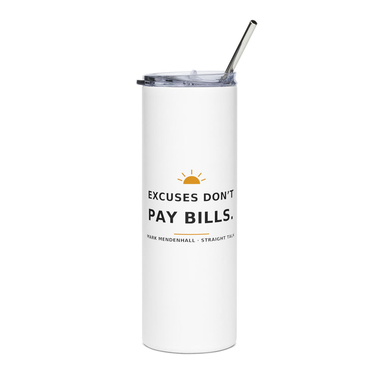 Excuses Don't Pay Bills — Tumbler