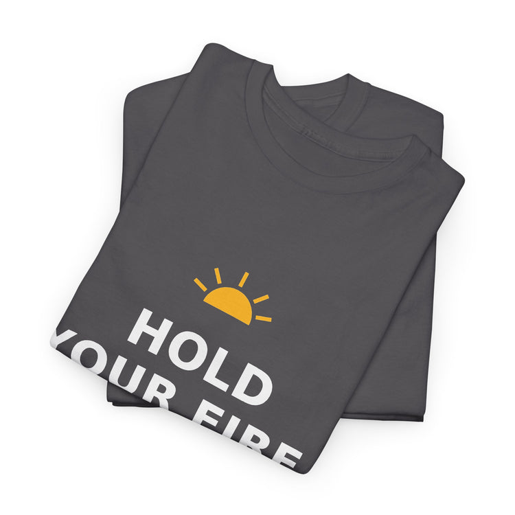 Hold Your Fire — Unisex Tee