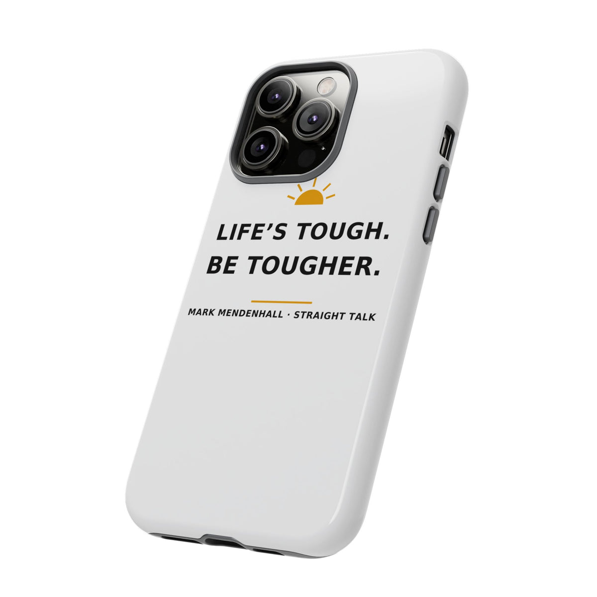 Life's Tough. Be Tougher. — Phone Case