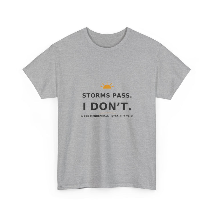 Storms Pass. I Don’t. — Unisex Tee