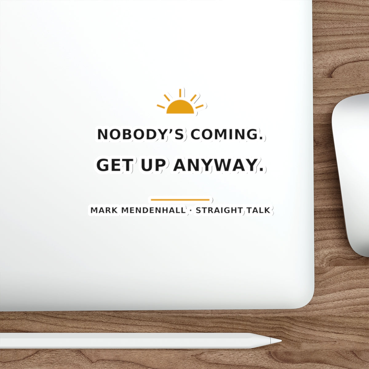 Nobody's Coming. Get Up Anyway. — Die-Cut Sticker
