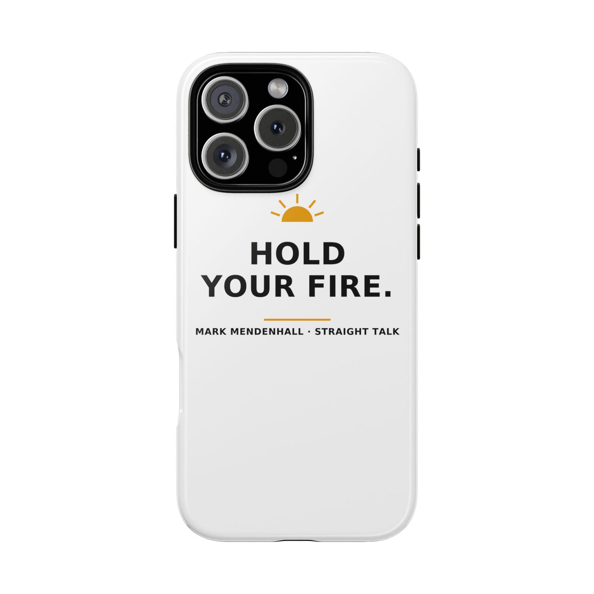 Hold Your Fire — Phone Case