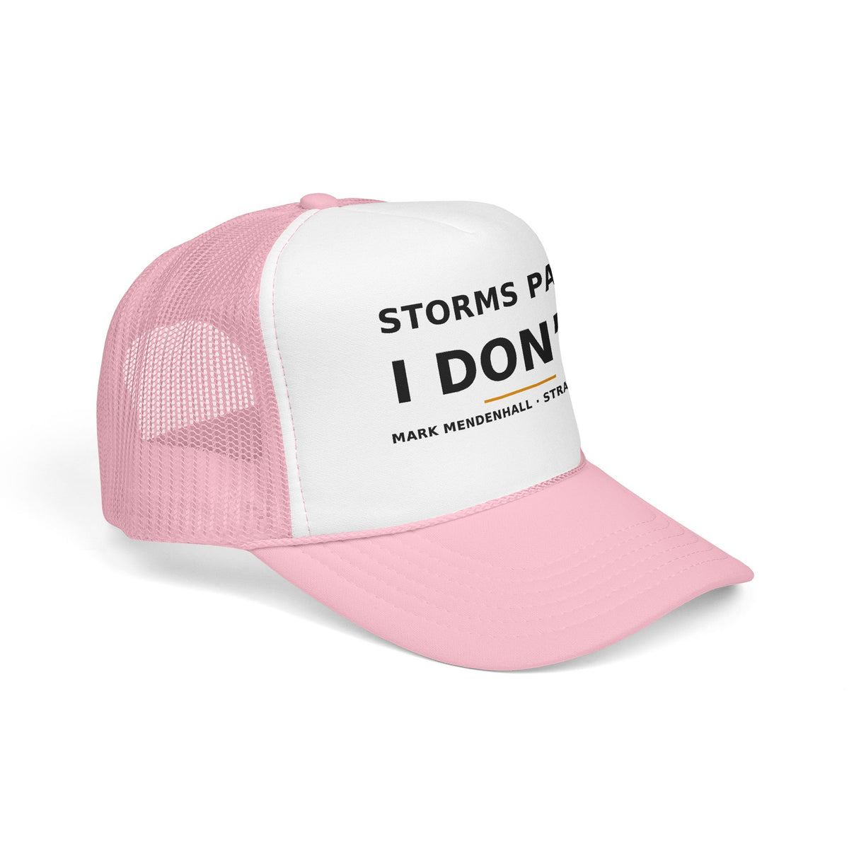 Storms Pass. I Don't. — Trucker Cap