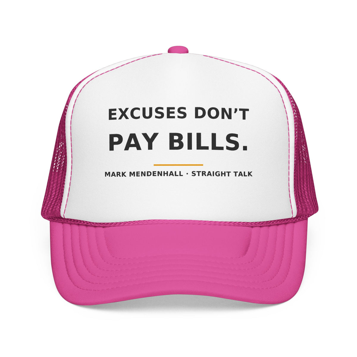 Excuses Don't Pay Bills — Trucker Cap