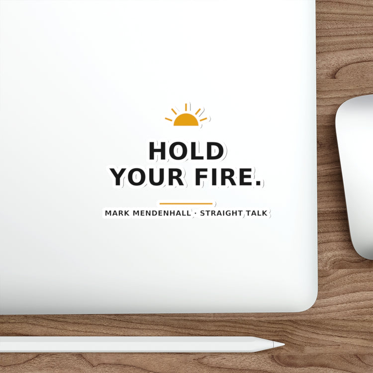 Hold Your Fire — Die-Cut Sticker