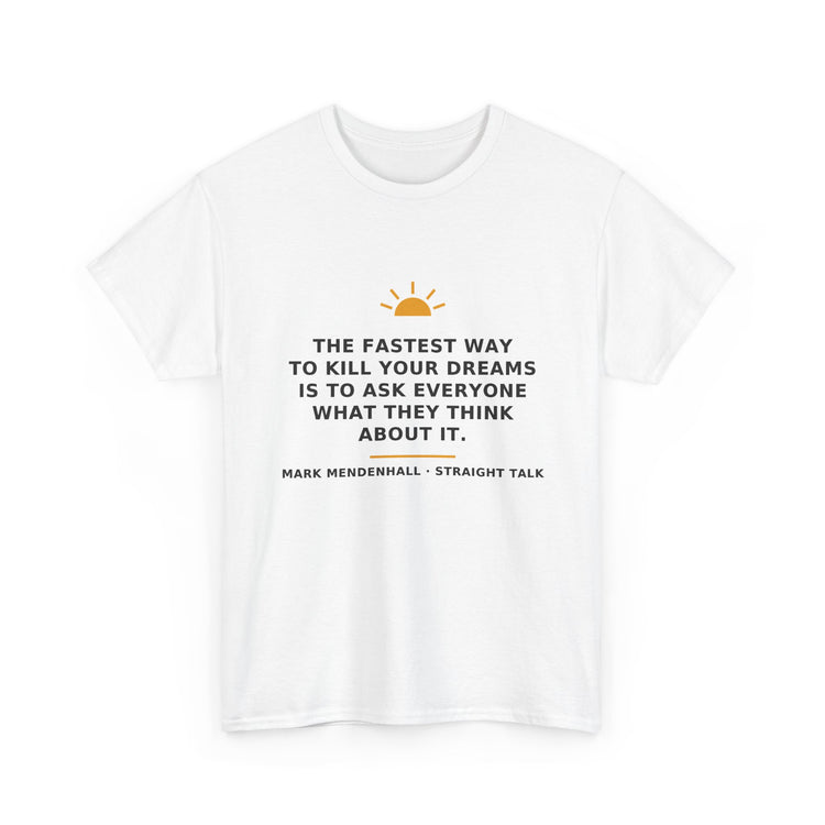 The Fastest Way to Kill Your Dreams — Unisex Tee