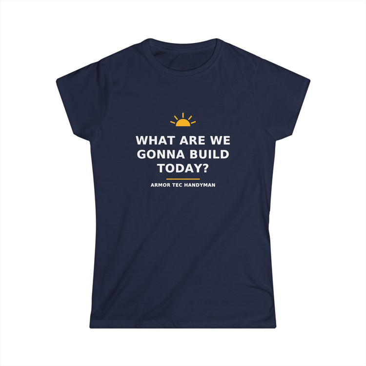 What Are We Gonna Build Today? — Women's Tee