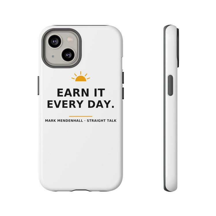 Earn It Every Day — Phone Case