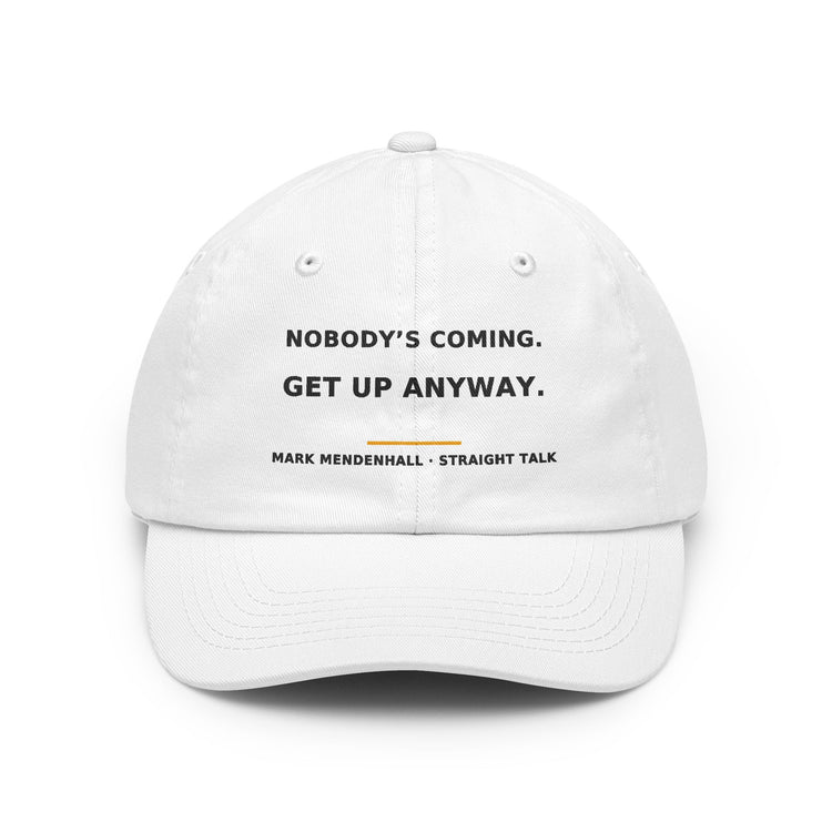 Nobody's Coming. Get Up Anyway. — Dad Hat