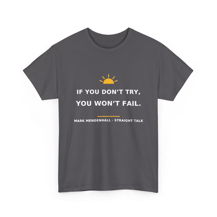 If You Don’t Try, You Won’t Fail — Unisex Tee
