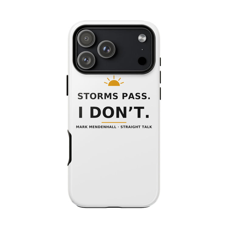 Storms Pass. I Don't. — Phone Case